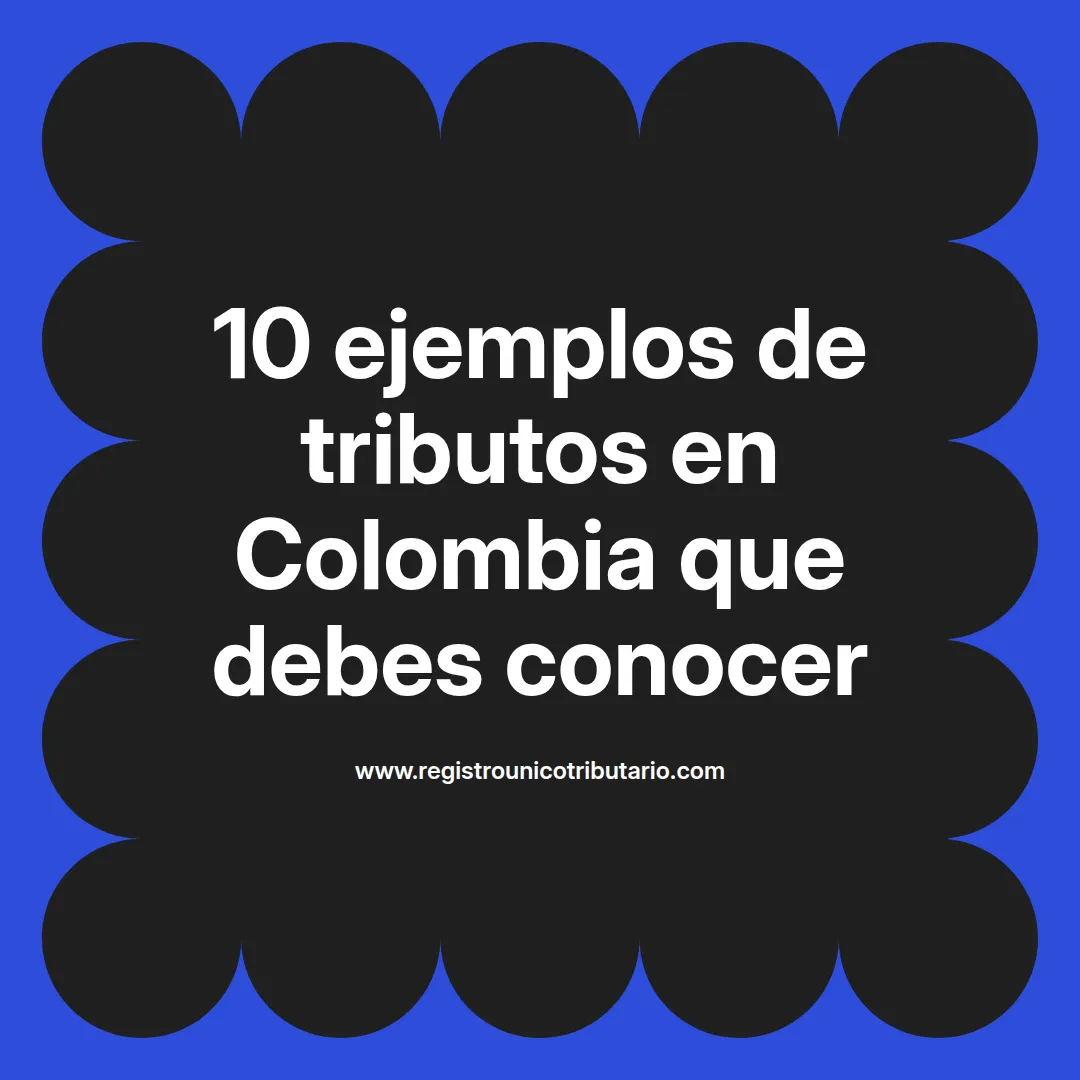 Imagen destacada sobre 10 ejemplos de tributos nacionales y su relevancia en Colombia