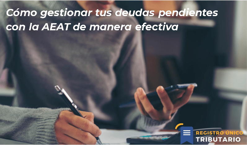 Cómo Gestionar Tus Deudas Pendientes Con La Aeat De Manera Efectiva