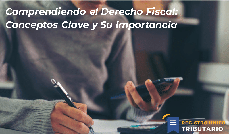 Comprendiendo El Derecho Fiscal: Conceptos Clave Y Su Importancia