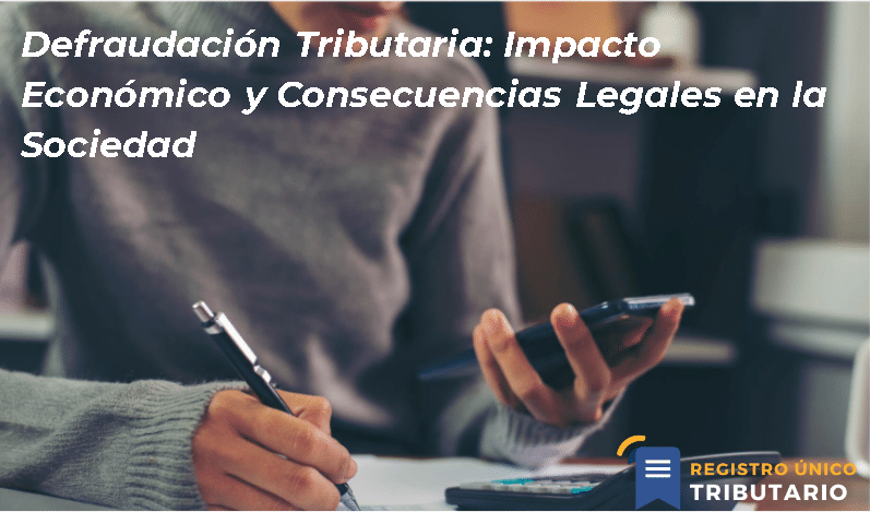 Defraudación Tributaria: Impacto Económico Y Consecuencias Legales En La Sociedad