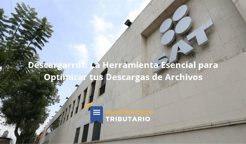 Descargarrut: La Herramienta Esencial Para Optimizar Tus Descargas De Archivos