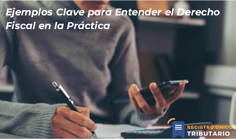 Ejemplos Clave Para Entender El Derecho Fiscal En La Práctica