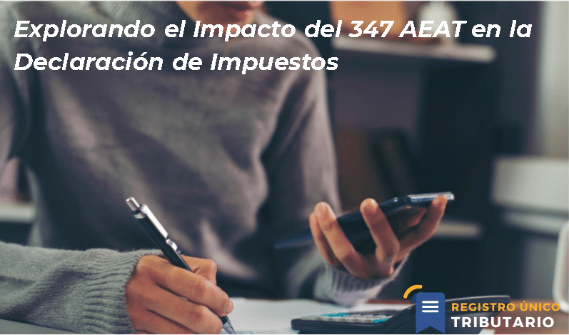 Explorando El Impacto Del 347 Aeat En La Declaración De Impuestos