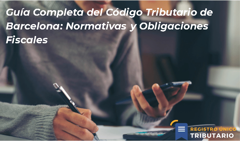 Guía Completa Del Código Tributario De Barcelona: Normativas Y Obligaciones Fiscales