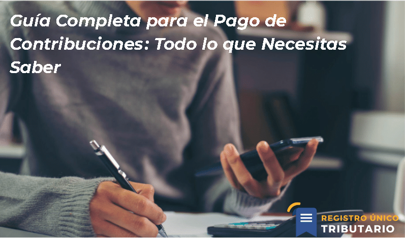 Guía Completa Para El Pago De Contribuciones: Todo Lo Que Necesitas Saber