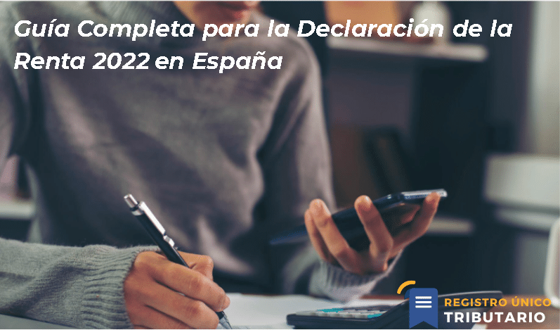 Guía Completa Para La Declaración De La Renta 2022 En España