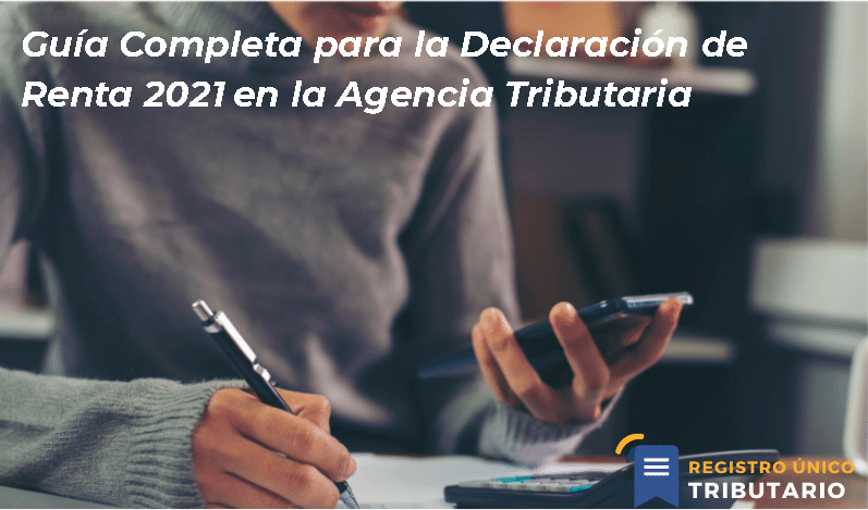 Guía Completa Para La Declaración De Renta 2021 En La Agencia Tributaria