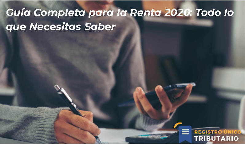 Guía Completa Para La Renta 2020: Todo Lo Que Necesitas Saber