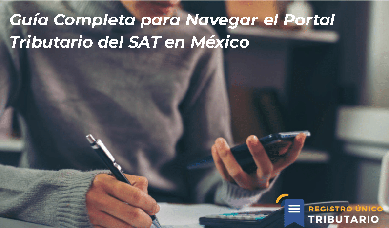 Guía Completa Para Navegar El Portal Tributario Del Sat En México