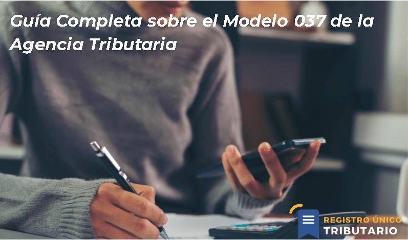 Guía Completa Sobre El Modelo 037 De La Agencia Tributaria