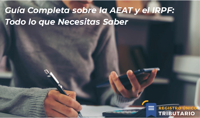 Guía Completa Sobre La Aeat Y El Irpf: Todo Lo Que Necesitas Saber