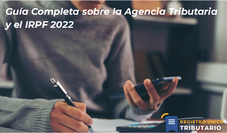 Guía Completa Sobre La Agencia Tributaria Y El Irpf 2022