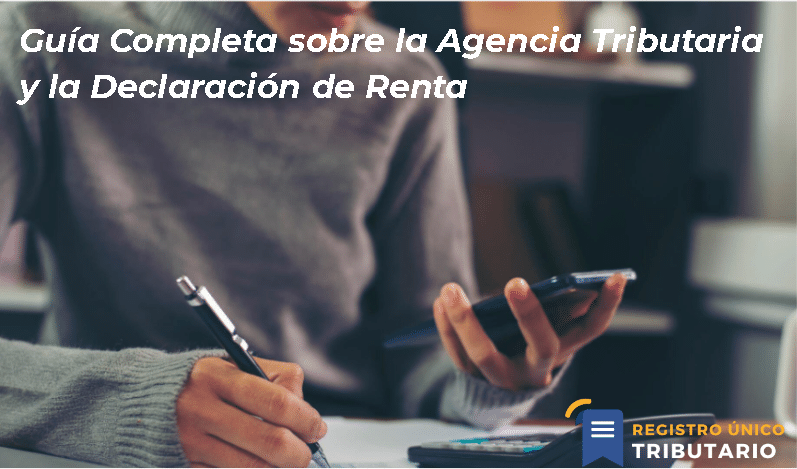 Guía Completa Sobre La Agencia Tributaria Y La Declaración De Renta