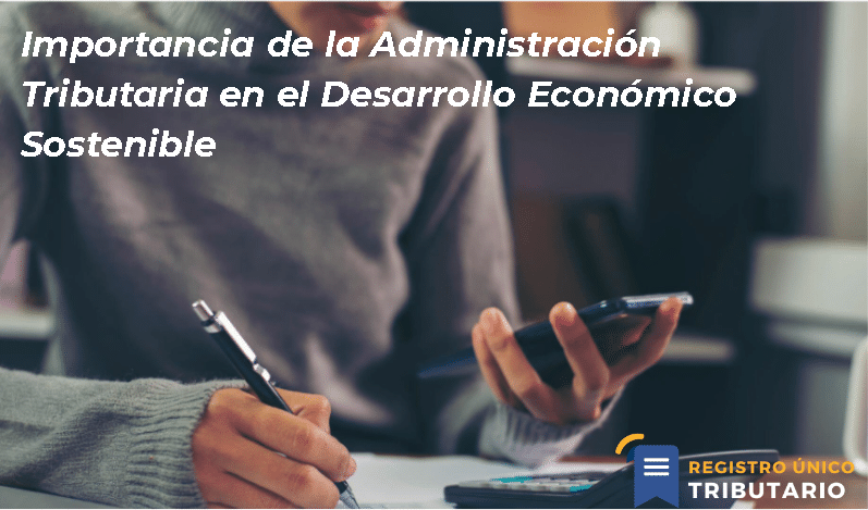 Importancia De La Administración Tributaria En El Desarrollo Económico Sostenible