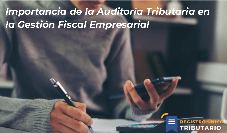 Importancia De La Auditoría Tributaria En La Gestión Fiscal Empresarial