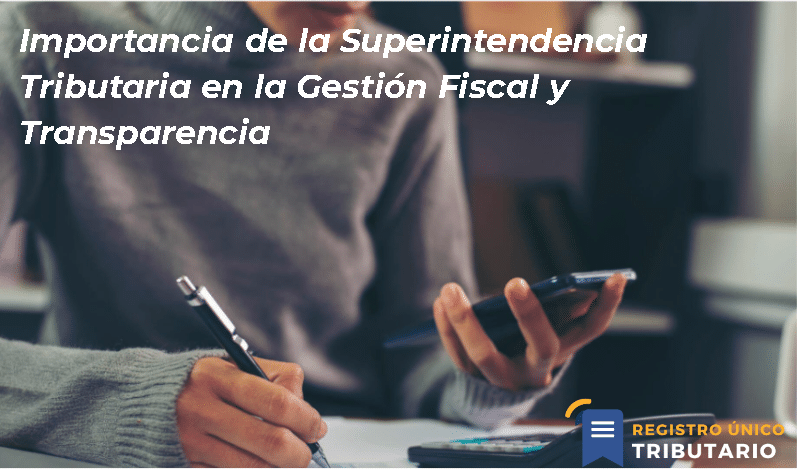 Importancia De La Superintendencia Tributaria En La Gestión Fiscal Y Transparencia