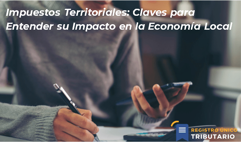 Impuestos Territoriales: Claves Para Entender Su Impacto En La Economía Local