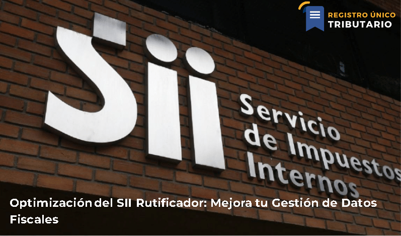 Optimización Del Sii Rutificador: Mejora Tu Gestión De Datos Fiscales