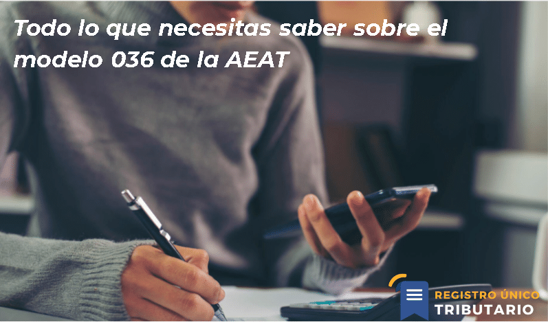 Todo Lo Que Necesitas Saber Sobre El Modelo 036 De La Aeat