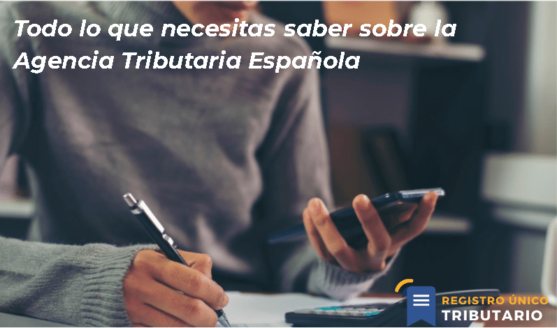 Todo Lo Que Necesitas Saber Sobre La Agencia Tributaria Española