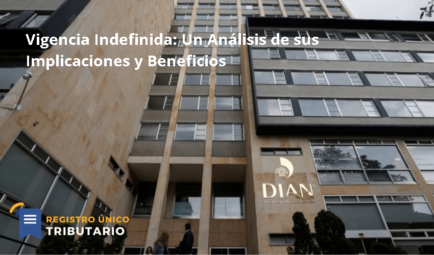 Vigencia Indefinida: Un Análisis De Sus Implicaciones Y Beneficios