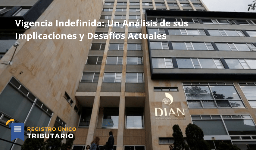 Vigencia Indefinida: Un Análisis De Sus Implicaciones Y Desafíos Actuales