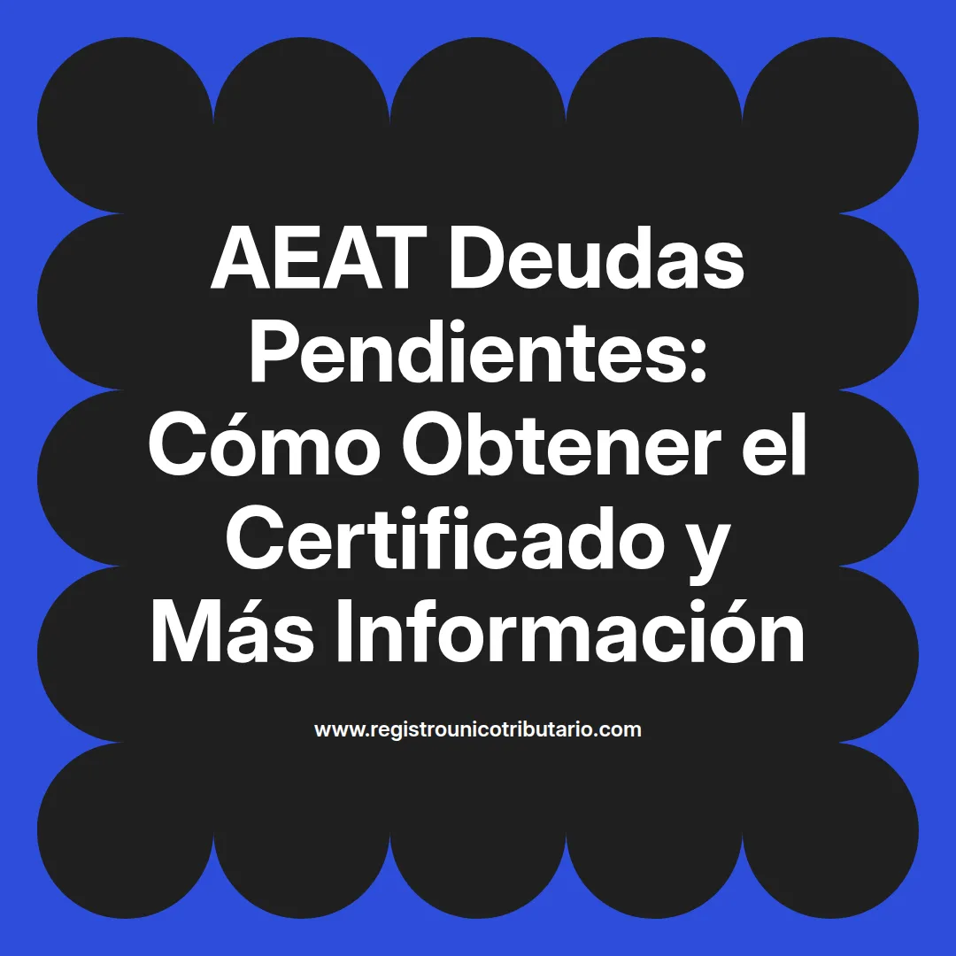 Imagen informativa sobre aeat deudas pendientes y cómo obtener el certificado de deudas pendientes aeat