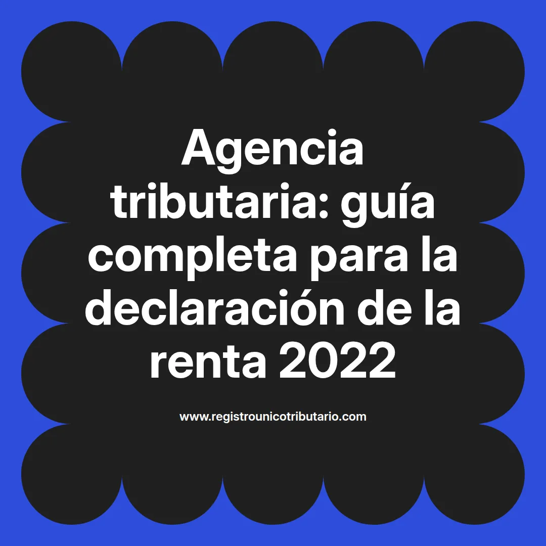 Imagen informativa sobre la agencia tributaria declaración de la renta 2022 y cómo hacerla en Colombia
