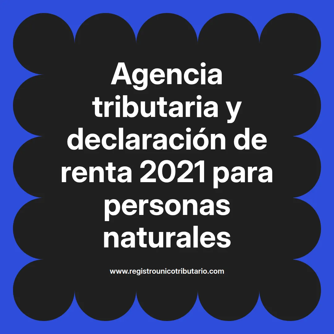 imagen ilustrativa sobre agencia tributaria declaración renta 2021 y declaración de renta 2021 personas naturales
