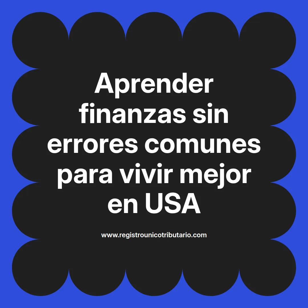imagen destacada del post con un texto en el centro que dice Aprender finanzas sin errores comunes para vivir mejor en USA y abajo del texto aparece el url de sitio web que es registro unico tributario punto com