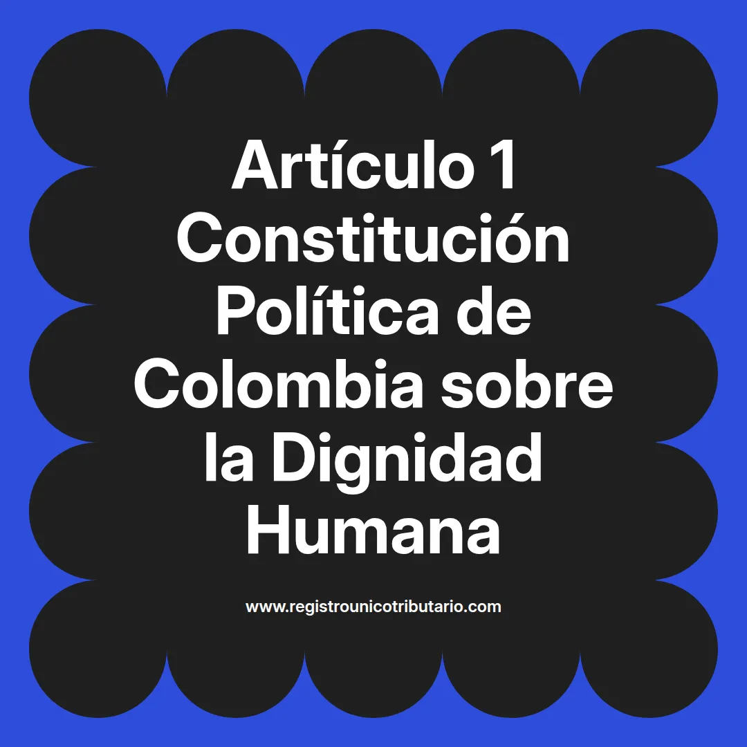 imagen destacada del post con un texto en el centro que dice Artículo 1 Constitución Política de Colombia sobre la Dignidad Humana y abajo del texto aparece el url de sitio web que es registro unico tributario punto com
