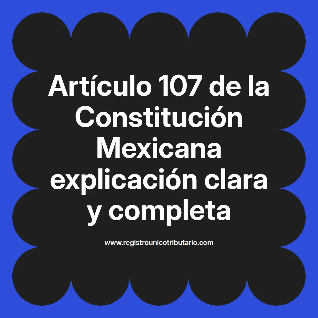 imagen destacada del post con un texto en el centro que dice Artículo 107 de la Constitución Mexicana explicación clara y completa y abajo del texto aparece el url de sitio web que es registro unico tributario punto com