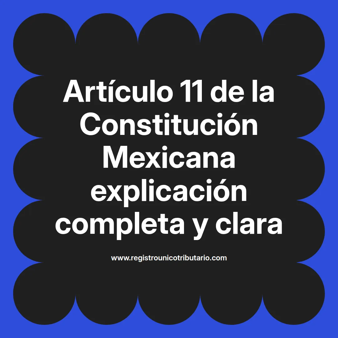 imagen destacada del post con un texto en el centro que dice Artículo 11 de la Constitución Mexicana explicación completa y clara y abajo del texto aparece el url de sitio web que es registro unico tributario punto com