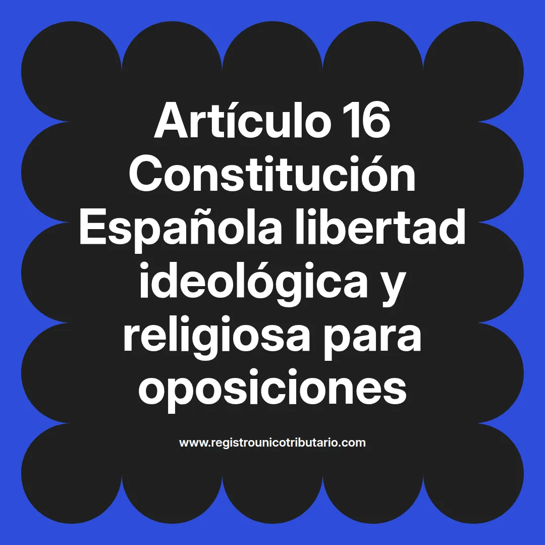 imagen destacada del post con un texto en el centro que dice Artículo 16 Constitución Española libertad ideológica y religiosa para oposiciones y abajo del texto aparece el url de sitio web que es registro unico tributario punto com