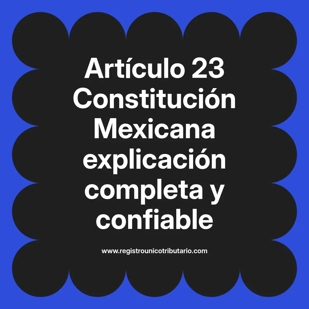 imagen destacada del post con un texto en el centro que dice Artículo 23 Constitución Mexicana explicación completa y confiable y abajo del texto aparece el url de sitio web que es registro unico tributario punto com