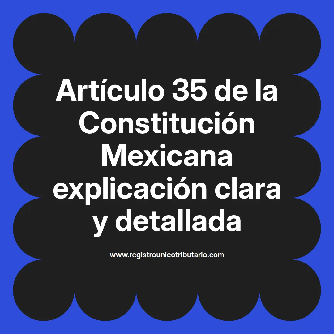 imagen destacada del post con un texto en el centro que dice Artículo 35 de la Constitución Mexicana explicación clara y detallada y abajo del texto aparece el url de sitio web que es registro unico tributario punto com