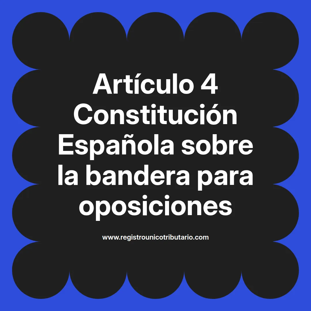 imagen destacada del post con un texto en el centro que dice Artículo 4 Constitución Española sobre la bandera para oposiciones y abajo del texto aparece el url de sitio web que es registro unico tributario punto com
