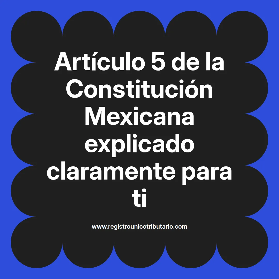 imagen destacada del post con un texto en el centro que dice Artículo 5 de la Constitución Mexicana explicado claramente para ti y abajo del texto aparece el url de sitio web que es registro unico tributario punto com