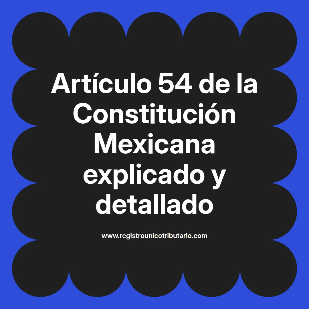 imagen destacada del post con un texto en el centro que dice Artículo 54 de la Constitución Mexicana explicado y detallado y abajo del texto aparece el url de sitio web que es registro unico tributario punto com