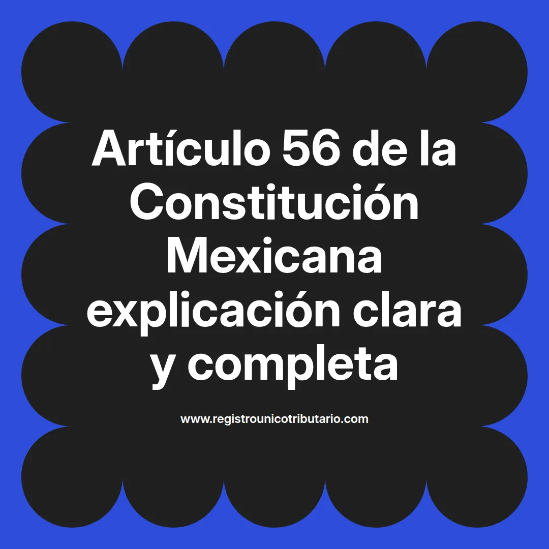 imagen destacada del post con un texto en el centro que dice Artículo 56 de la Constitución Mexicana explicación clara y completa y abajo del texto aparece el url de sitio web que es registro unico tributario punto com