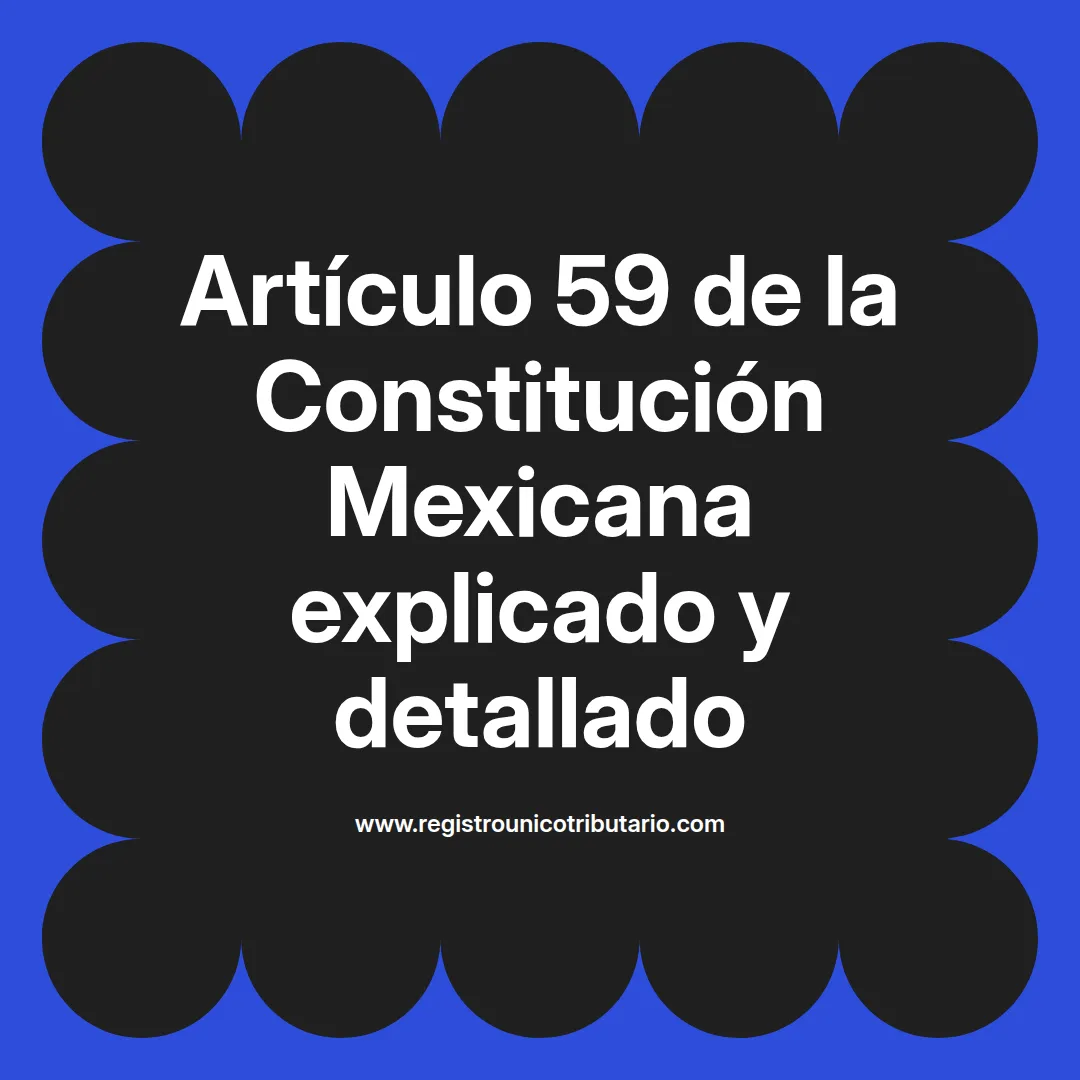 imagen destacada del post con un texto en el centro que dice Artículo 59 de la Constitución Mexicana explicado y detallado y abajo del texto aparece el url de sitio web que es registro unico tributario punto com