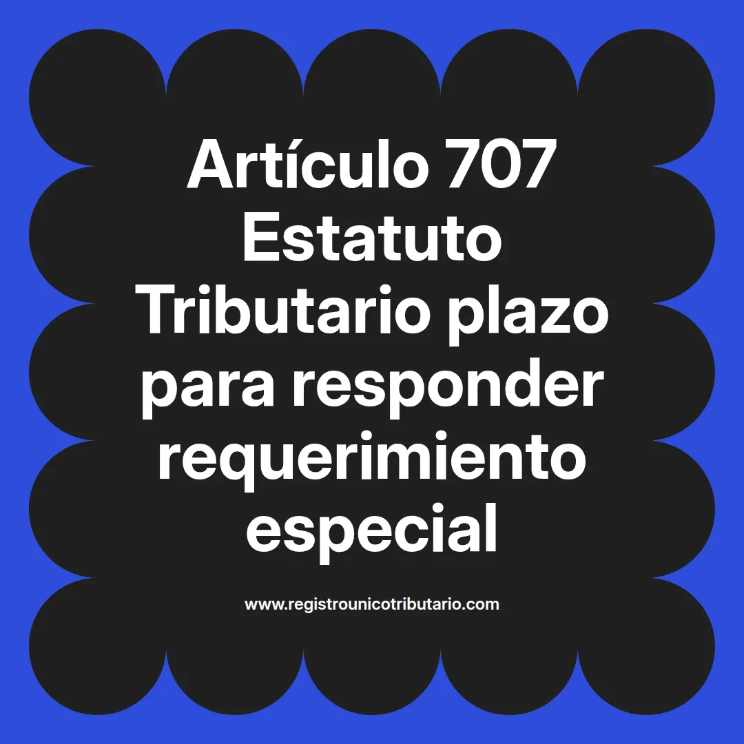 imagen destacada del post con un texto en el centro que dice Artículo 707 Estatuto Tributario plazo para responder requerimiento especial y abajo del texto aparece el url de sitio web que es registro unico tributario punto com