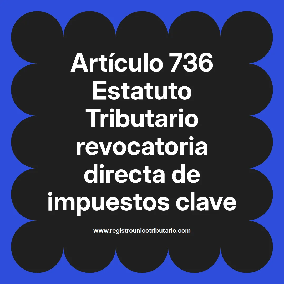 imagen destacada del post con un texto en el centro que dice Artículo 736 Estatuto Tributario revocatoria directa de impuestos clave y abajo del texto aparece el url de sitio web que es registro unico tributario punto com