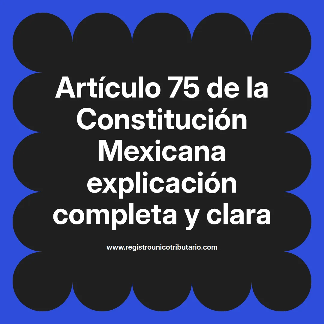 imagen destacada del post con un texto en el centro que dice Artículo 75 de la Constitución Mexicana explicación completa y clara y abajo del texto aparece el url de sitio web que es registro unico tributario punto com