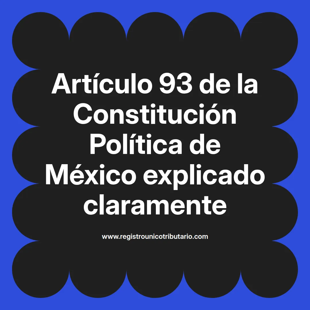 imagen destacada del post con un texto en el centro que dice Artículo 93 de la Constitución Política de México explicado claramente y abajo del texto aparece el url de sitio web que es registro unico tributario punto com