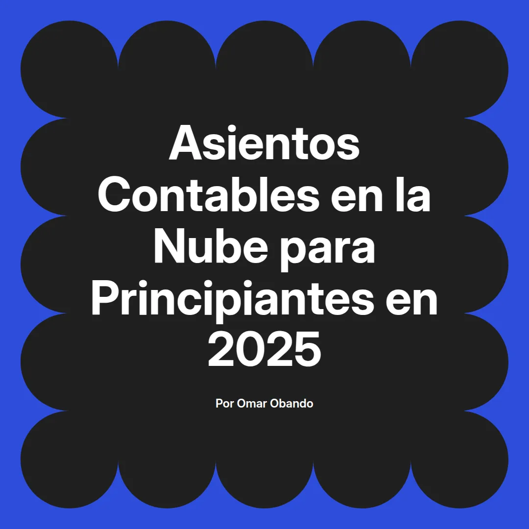 imagen destacada del post con un texto en el centro que dice Asientos Contables en la Nube para Principiantes en 2025 y abajo del texto aparece el nombre del autor Omar Obando