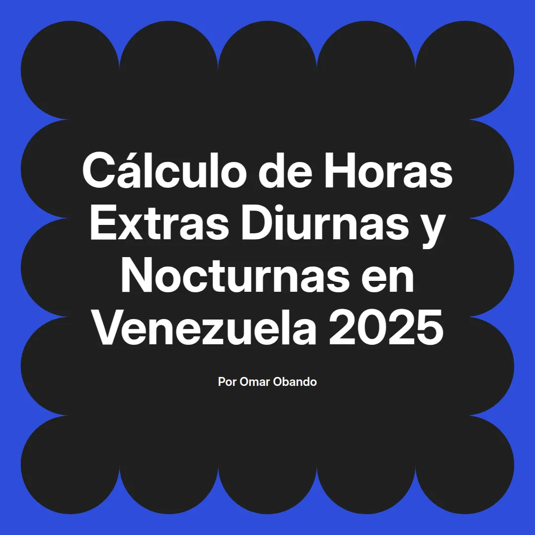 imagen destacada del post con un texto en el centro que dice Cálculo de Horas Extras Diurnas y Nocturnas en Venezuela 2025 y abajo del texto aparece el nombre del autor Omar Obando