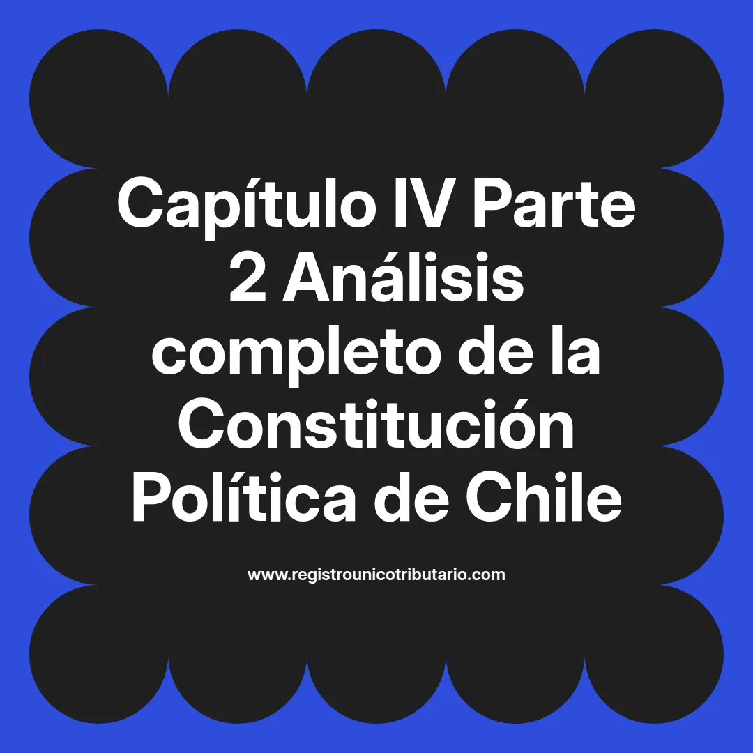 imagen destacada del post con un texto en el centro que dice Capítulo IV Parte 2 Análisis completo de la Constitución Política de Chile y abajo del texto aparece el url de sitio web que es registro unico tributario punto com