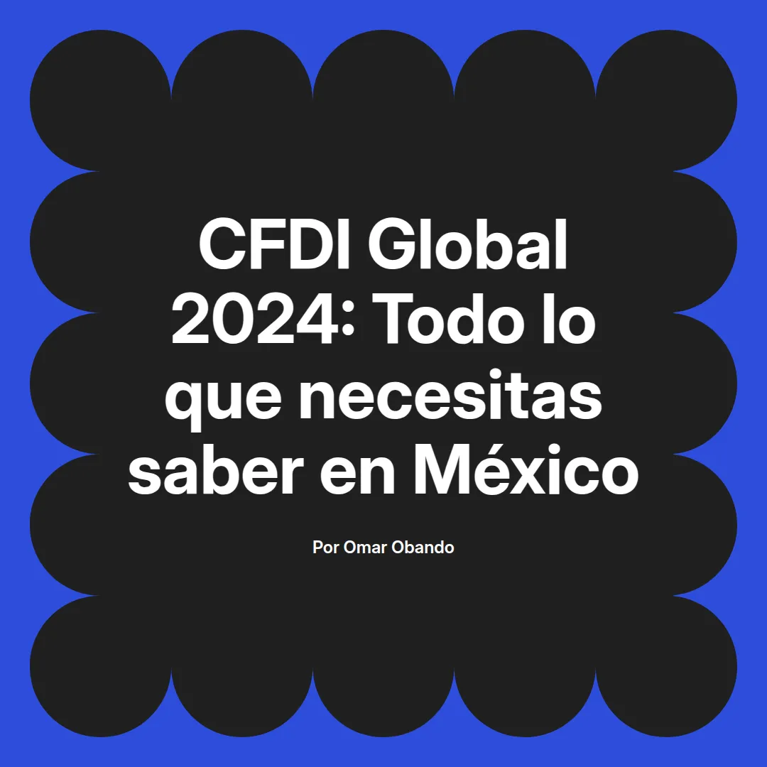 imagen destacada del post con un texto en el centro que dice CFDI Global 2024: Todo lo que necesitas saber en México y abajo del texto aparece el nombre del autor Omar Obando