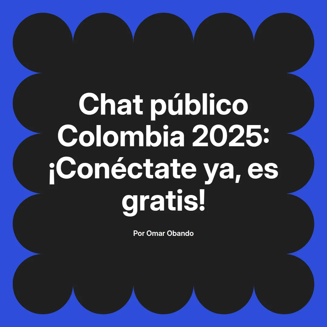 imagen destacada del post con un texto en el centro que dice Chat público Colombia 2025: ¡Conéctate ya, es gratis! y abajo del texto aparece el nombre del autor Omar Obando